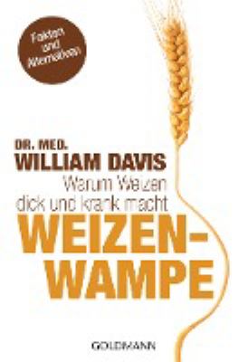 Titelbild: Weizenwampe : warum Weizen dick und krank macht.