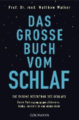 Titelbild: Das große Buch vom Schlaf : die enorme Bedeutung des Schlafs ; beste Vorbeugung gegen Alzheimer, Krebs, Herzinfarkt und vieles mehr.