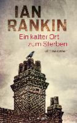 Titelbild: Ein kalter Ort zum Sterben : Kriminalroman. - (Die John-Rebus-Romane ; 21)