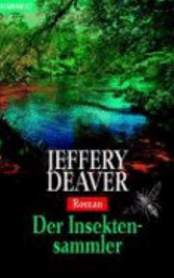 Titelbild: Der Insektensammler : Roman. - (Lincoln-Rhyme-Reihe ; 3)