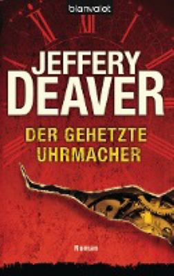 Titelbild: Der gehetzte Uhrmacher. - (Lincoln-Rhyme-Reihe ; 7)