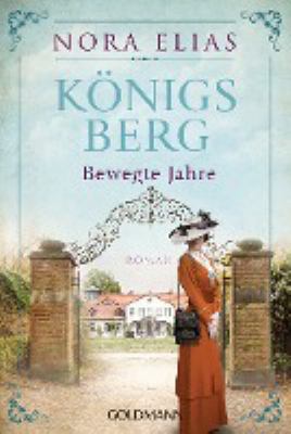 Titelbild: Königsberg – Bewegte Jahre : Roman. - (Königsberg-Saga ; 2)
