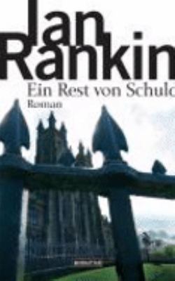 Titelbild: Ein Rest von Schuld : Roman. - (Die John-Rebus-Romane ; 17)