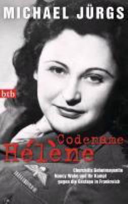 Titelbild: Codename Hélène : Churchills Geheimagentin Nancy Wake und ihr Kampf gegen die Gestapo in Frankreich.