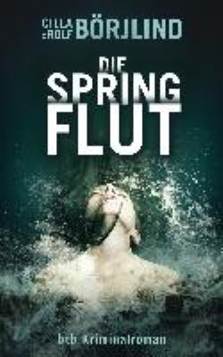 Titelbild: Die Springflut : Kriminalroman. - (Olivia-Rönning-und-Tom-Stilton-Reihe ; 1)