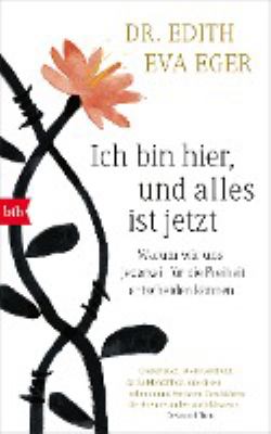 Titelbild: Ich bin hier, und alles ist jetzt : warum wir uns jederzeit für die Freiheit entscheiden können.