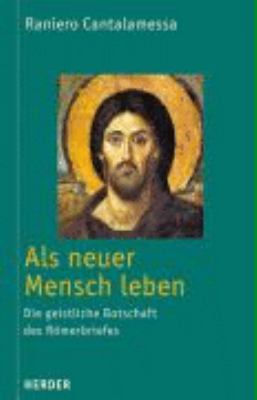 Titelbild: Als neuer Mensch leben : die geistliche Botschaft des Römerbriefes.
