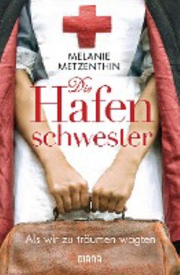 Titelbild: Die Hafenschwester – Als wir zu träumen wagten : Roman. - (Die Hafenschwester-Saga ; 1)