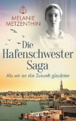 Titelbild: Die Hafenschwester – Als wir an die Zukunft glaubten. - (Die Hafenschwester-Saga ; 3)