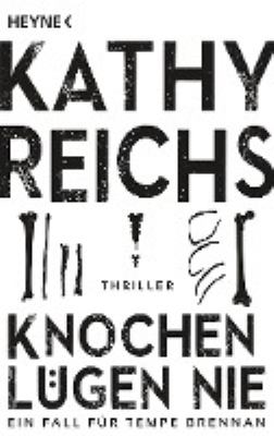 Titelbild: Knochen lügen nie : Thriller. - (Temperance-Brennan-Reihe ; 17)