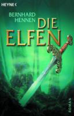 Titelbild: Die Elfen : Roman. - (Bernhard Hennens große Elfen-Saga ; 1)