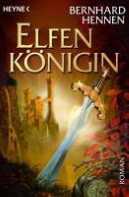 Titelbild: Elfenkönigin : Roman. - (Bernhard Hennens große Elfen-Saga ; 4)