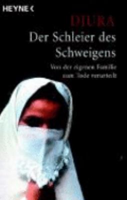 Titelbild: Der Schleier des Schweigens : von der eigenen Familie zum Tode verurteilt.