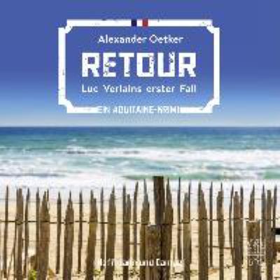 Titelbild: Retour : Luc Verlains erster Fall ; ein Aquitaine-Krimi. - (Commissaire-Luc-Verlain-Reihe ; 1)