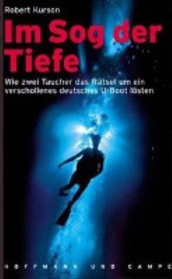 Titelbild: Im Sog der Tiefe : wie zwei Taucher das Rätsel um ein verschollenes deutsches U-Boot lösten.