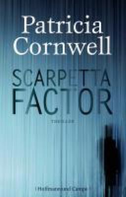 Titelbild: Scarpetta Factor : Thriller. - (Kay-Scarpetta-Reihe ; 17)