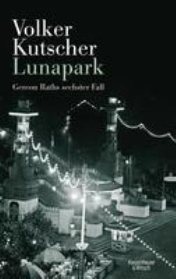 Titelbild: Lunapark : Gereon Raths sechster Fall. - (Kommissar-Gereon-Rath-Reihe ; 6)