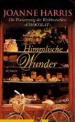 Titelbild: Himmlische Wunder : Roman ; [die Fortsetzung des Weltbestsellers »Chocoalat«]. - (Vianne-Rocher-Reihe ; 2)