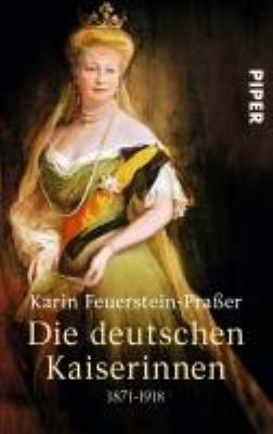 Titelbild: Die deutschen Kaiserinnen : 1871 - 1918.