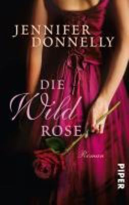 Titelbild: Die Wildrose : Roman. - (Rosen-Trilogie ; 3)