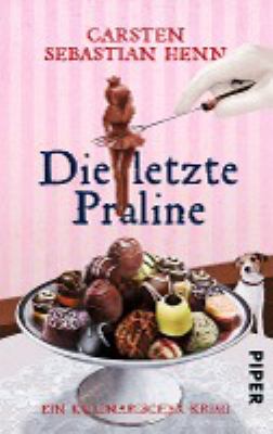 Titelbild: Die letzte Praline : ein kulinarischer Kriminalroman. - (Professor-Adalbert-Bietigheim-Reihe ; 3)