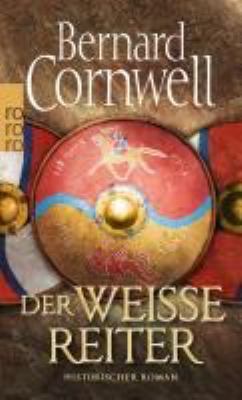 Titelbild: Der weiße Reiter : historischer Roman. - (Sachsen-Uhtred-Saga ; 2)