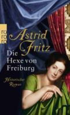 Titelbild: Die Hexe von Freiburg : historischer Roman. - (Freiburg-Trilogie ; 1)