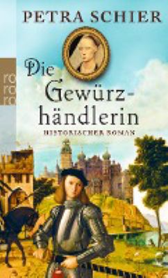 Titelbild: Die Gewürzhändlerin : historischer Roman. - (Kreuz-Trilogie ; 2)