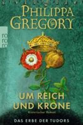 Titelbild: Um Reich und Krone. - (Das Erbe der Tudors ; 2)