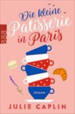 Titelbild: Die kleine Patisserie in Paris : Roman. - (Romantic Escapes ; 3)