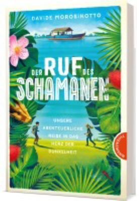 Titelbild: Der Ruf des Schamanen : unsere abenteuerliche Reise in das Herz der Dunkelheit.