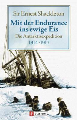 Titelbild: Mit der Endurance ins ewige Eis : die Antarktisexpedition 1914 - 1917.