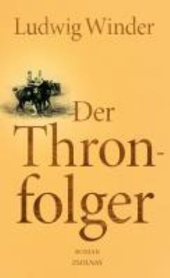 Titelbild: Der Thronfolger : ein Franz-Ferdinand-Roman.