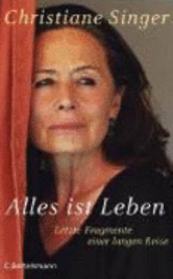 Titelbild: Alles ist Leben : letzte Fragmente einer langen Reise.