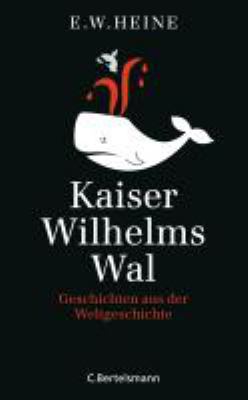 Titelbild: Kaiser Wilhelms Wal : Geschichten aus der Weltgeschichte.