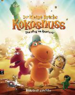 Titelbild: Der kleine Drache Kokosnuss – feuerfeste Freunde : das Bilderbuch zum Film.