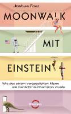 Titelbild: Moonwalk mit Einstein : wie aus einem vergesslichen Mann ein Gedächtnis-Champion wurde.