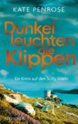 Titelbild: Dunkel leuchten die Klippen : ein Krimi auf den Scilly-Inseln. - (Ben-Kitto-Reihe ; 2)