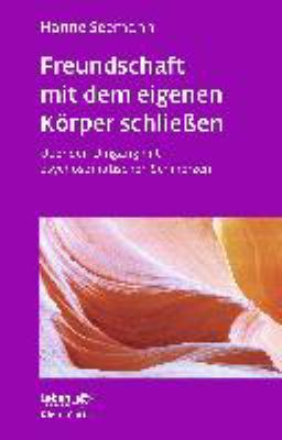 Titelbild: Freundschaft mit dem eigenen Körper schließen : über den Umgang mit psychosomatischen Schmerzen.