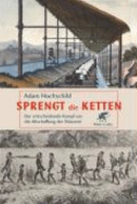 Titelbild: Sprengt die Ketten : der entscheidende Kampf um die Abschaffung der Sklaverei.