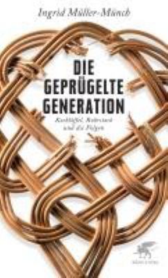 Titelbild: Die geprügelte Generation : Kochlöffel, Rohrstock und die Folgen.