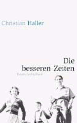 Titelbild: Die besseren Zeiten : Roman. - (Trilogie des Erinnerns ; 3)