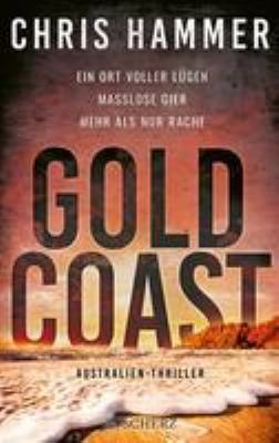 Titelbild: Gold Coast : Ein Ort voller Lügen. Maßlose Gier. Mehr als nur Rache ; Australien-Thriller. - (Martin-Scarsden-Reihe ; 2)