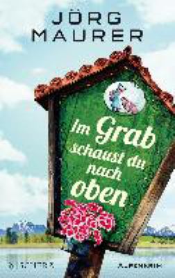 Titelbild: Im Grab schaust du nach oben : Alpen-Krimi. - (Kommissar-Jennerwein-Reihe ; 9)