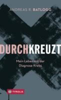 Titelbild: Durchkreuzt : mein Leben mit der Diagnose Krebs.