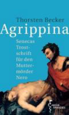 Titelbild: Agrippina : Senecas Trostschrift für den Muttermörder Nero.