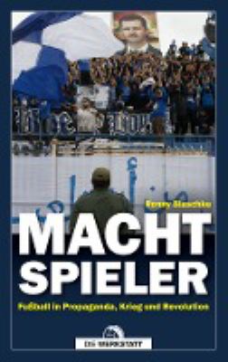 Titelbild: Machtspieler : Fußball in Propaganda, Krieg und Revolution.