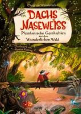 Titelbild: Dachs Naseweiß : phantastische Geschichten aus dem Wunderlichen Wald.