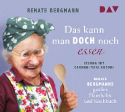 Titelbild: Das kann man doch noch essen : Renate Bergmanns großes Haushalts- und Kochbuch. - (Die Online-Omi ; 7)