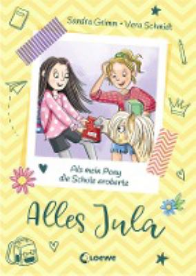 Titelbild: Alles Jula – Als mein Pony die Schule eroberte : [mit Keks-Rezept und DIY]. - (Alles Jula ; 2)